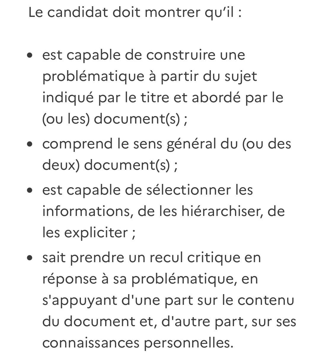 Texte de l’Éducation nationale sur les attendus de l’étude critique de documents : le candidat doit montrer qu’il est capable de construire une problématique à partir du sujet indiqué par le titre et abordé par le ou les documents, qu’il comprend le sens général du ou des documents, qu’il est capable de sélectionner les informations, de les hiérarchiser, de les expliciter, et qu’il sait prendre un recul critique en réponse à sa problématique, en s’appuyant d’une part sur le contenu du document et, d’autre part, sur ses connaissances personnelles.